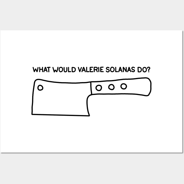 What Would Valerie Solanas Do? Wall Art by valentinahramov